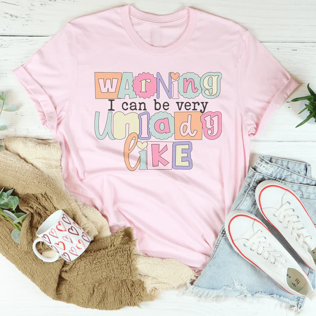 Warning I Can Be Very Unladylike Tee