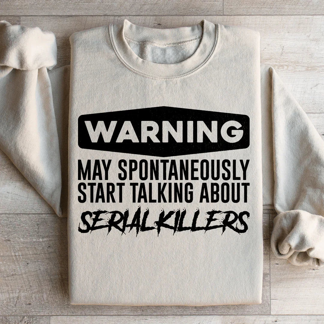 Warning May Spontaneously Start Talking About Serial Killers Sweatshirt