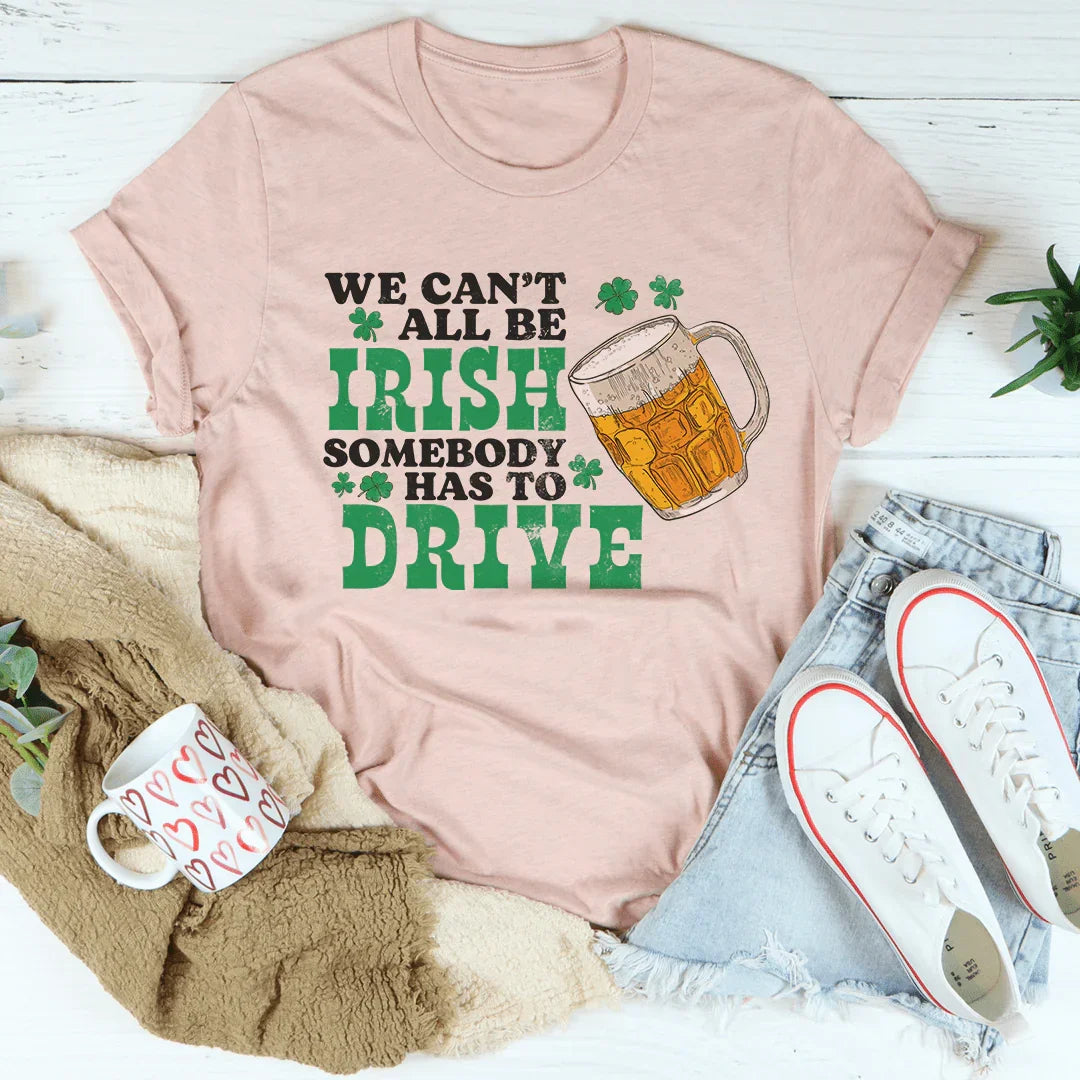 We Can't All Be Irish Tee