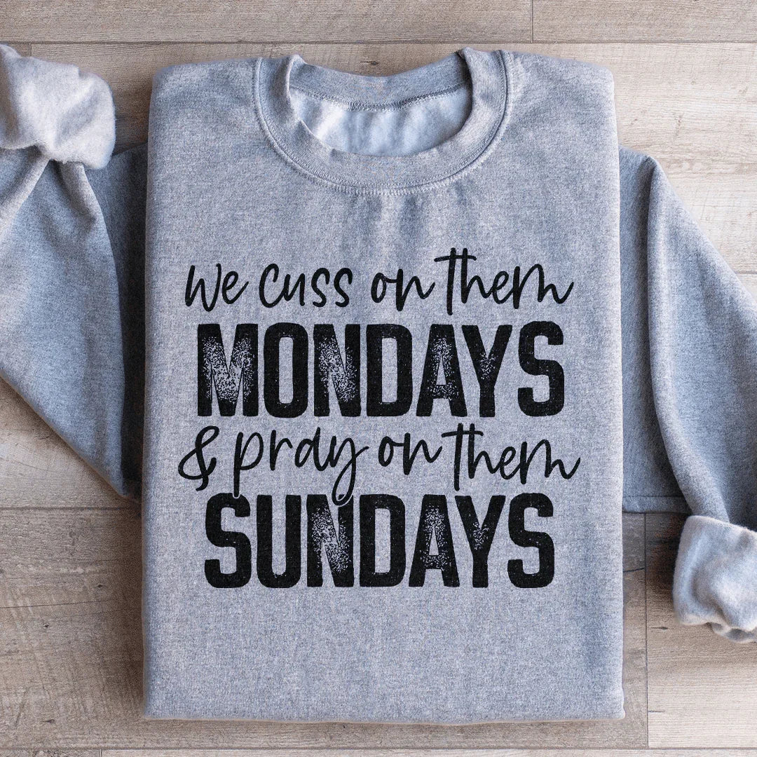 We Cuss On Them Monday & Pray On Them Sundays Sweatshirt