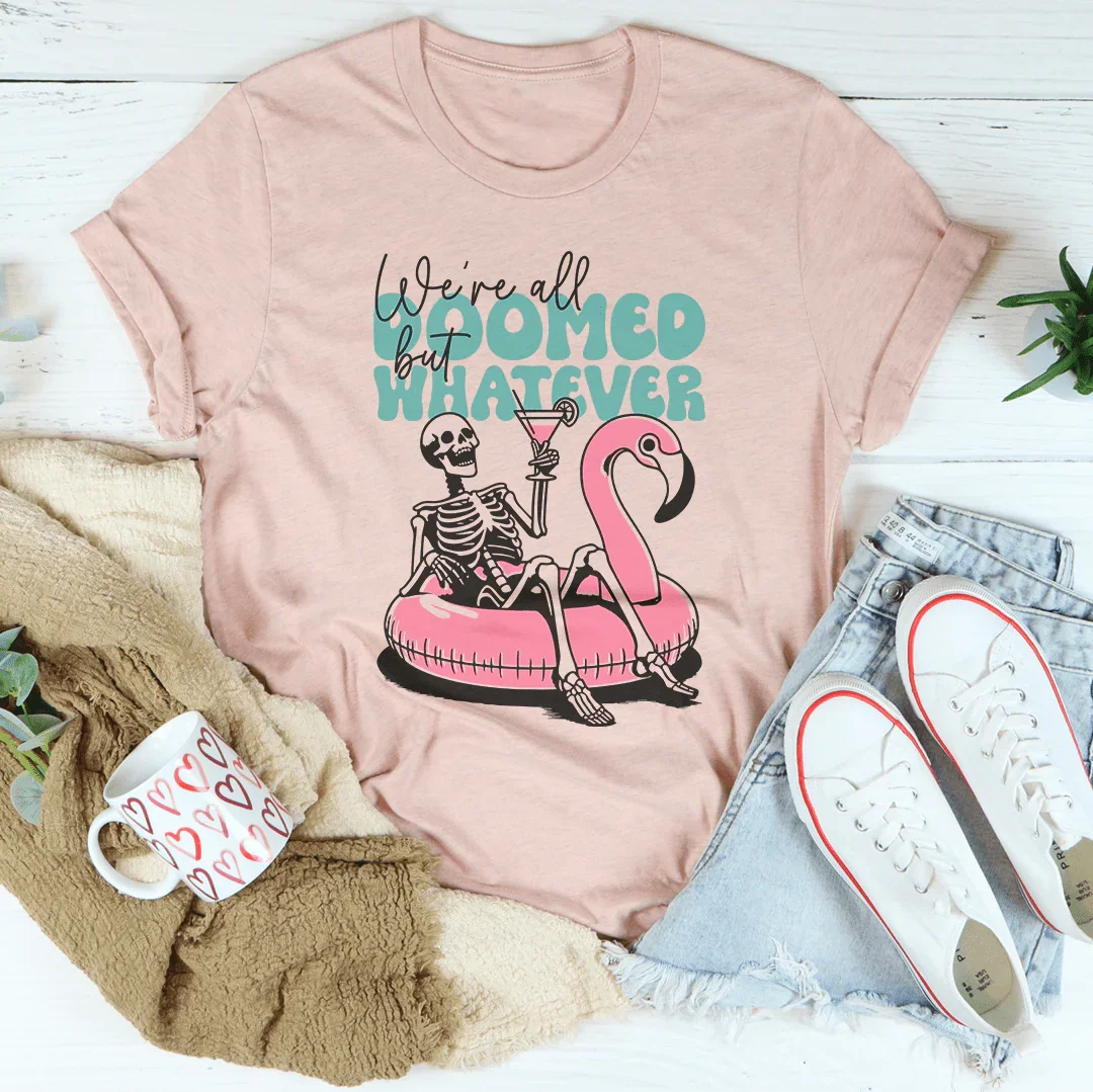 We're All Doomed But Whatever Tee