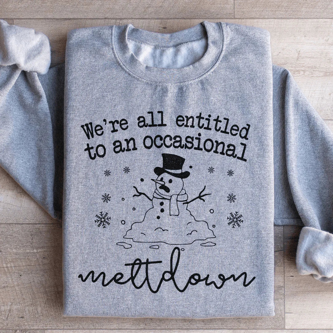 We're All Entitled To An Occasional Meltdown Sweatshirt