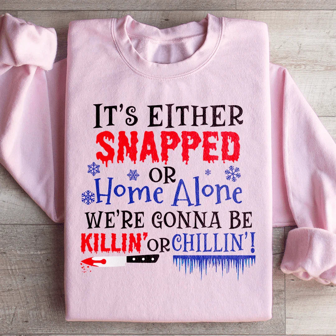 We're Gonna Be Killin' Or Chilling Christmas Sweatshirt