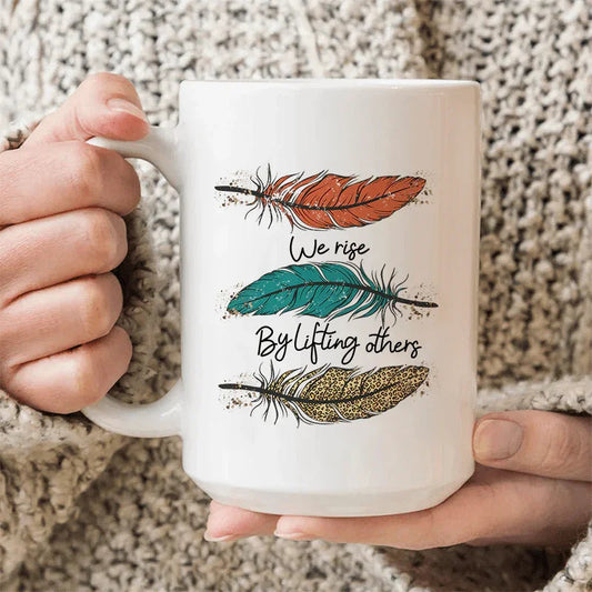 We Rise By Lifting Others Ceramic Mug 15 oz