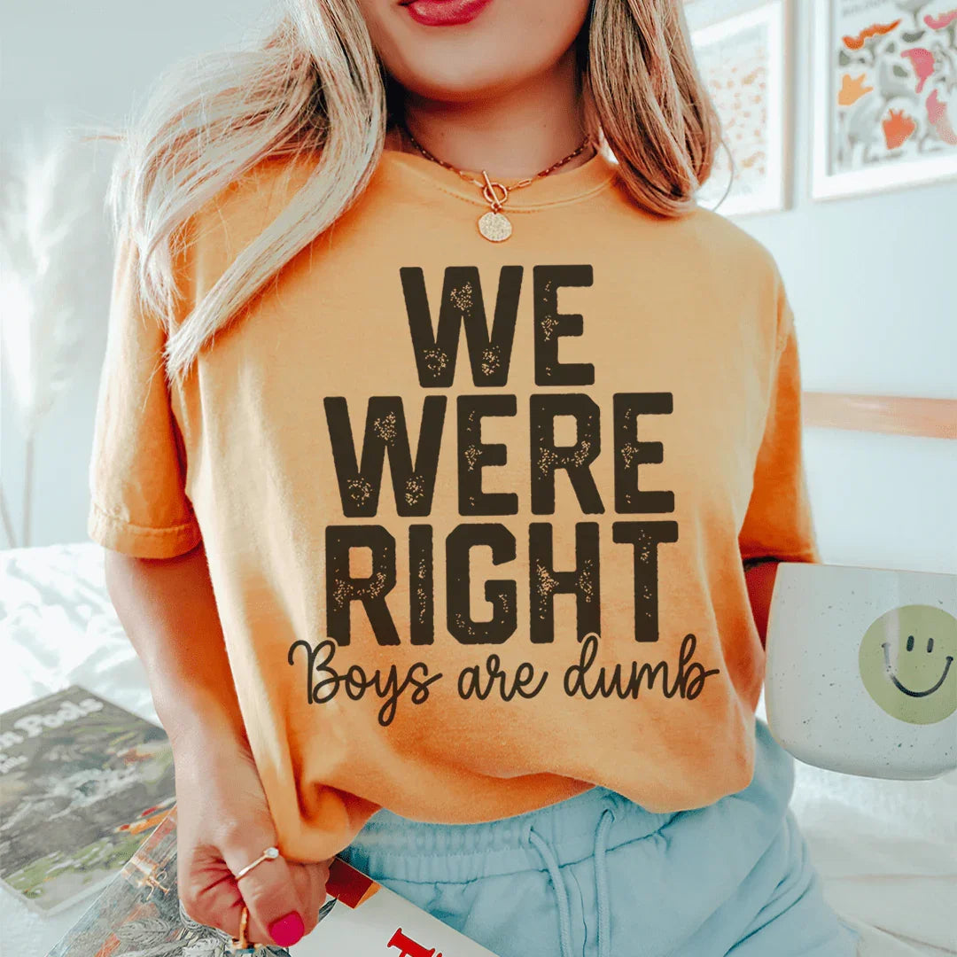 We Were Right Boys Are Dumb Tee