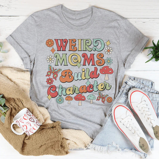 Weird Moms Build Character Tee
