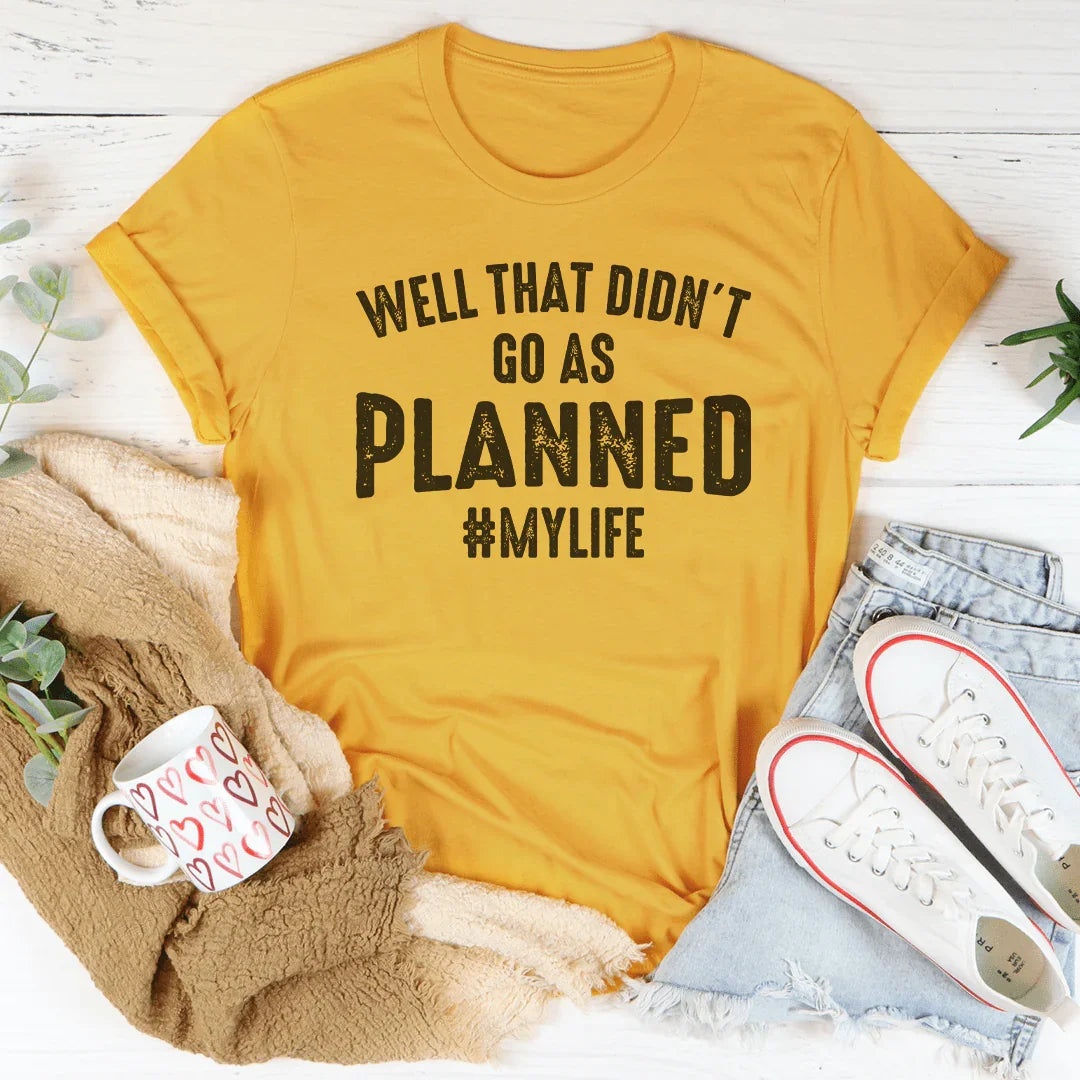 Well That Didn't Go As Planned Tee