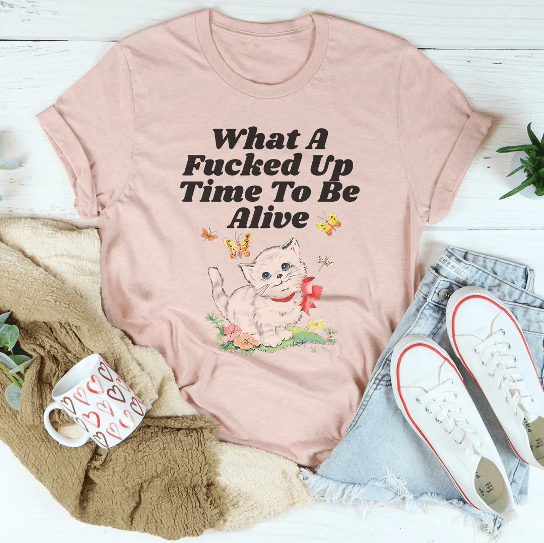 What A Time To Be Alive Tee