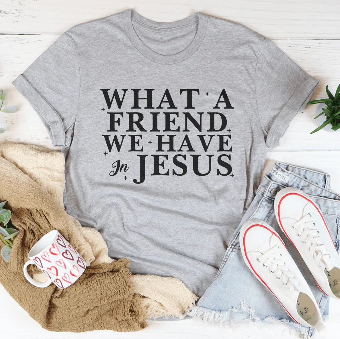 What A Friend We Have In Jesus Tee