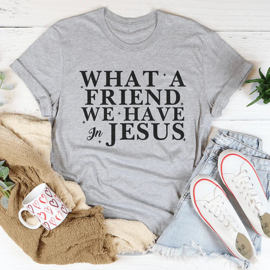 What A Friend We Have In Jesus Tee
