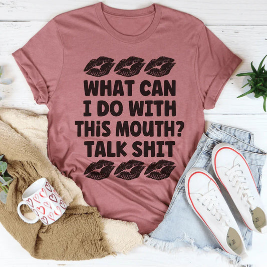 What Can I Do With This Mouth Tee