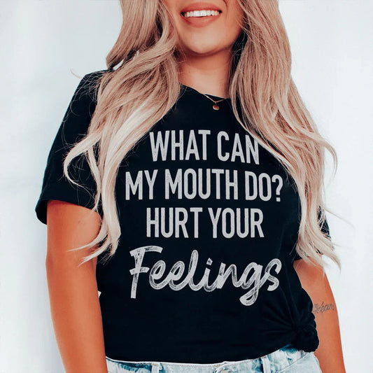 What Can My Mouth Do Hurt Your Feelings Tee