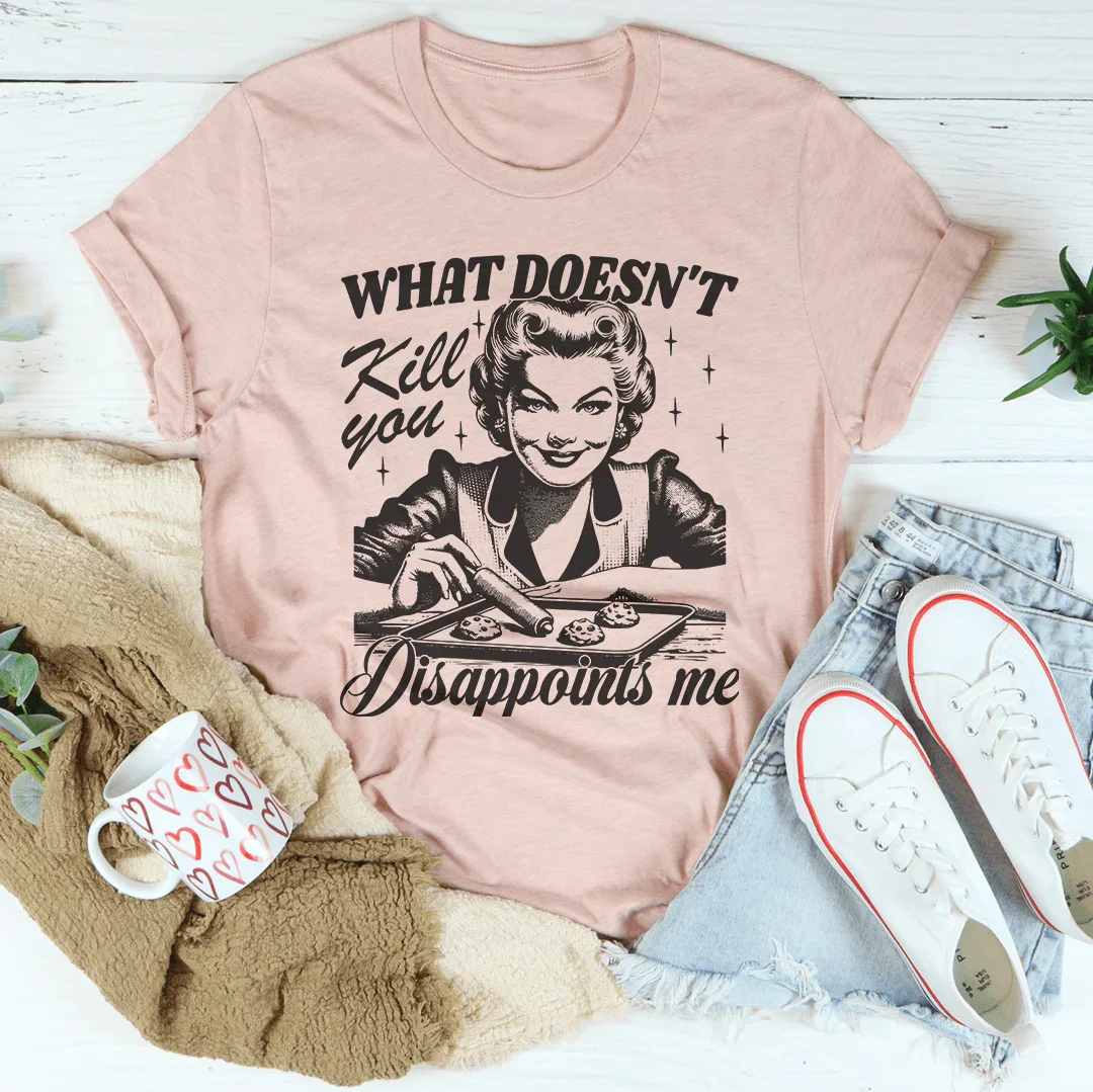 What Doesn't Kill You Disappoints Me Retro Tee