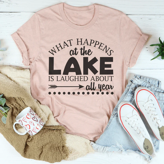 What Happens At The Lake Is Laughed About All Year Tee