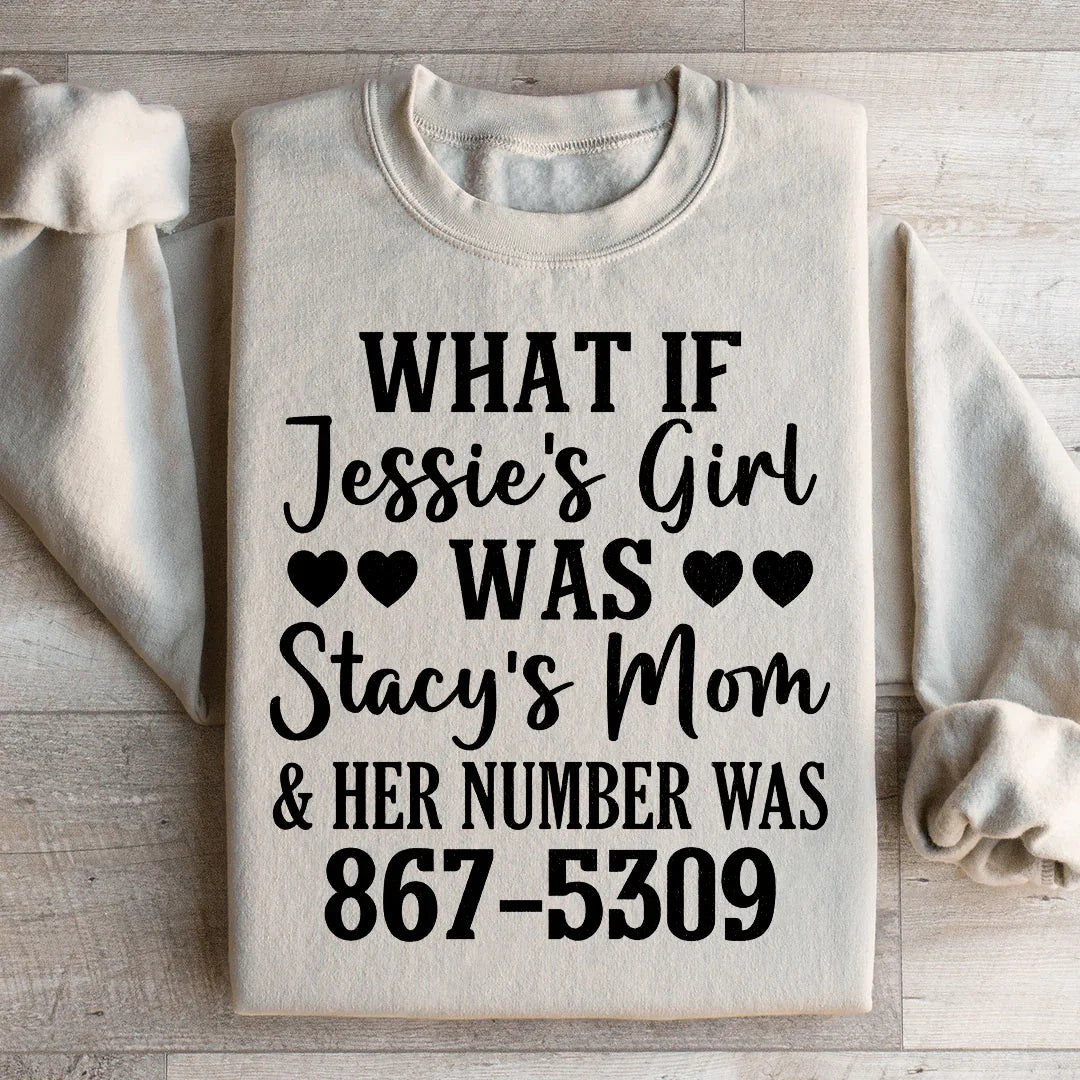 What If Jessie's Girl Was Stacy's Mom Sweatshirt