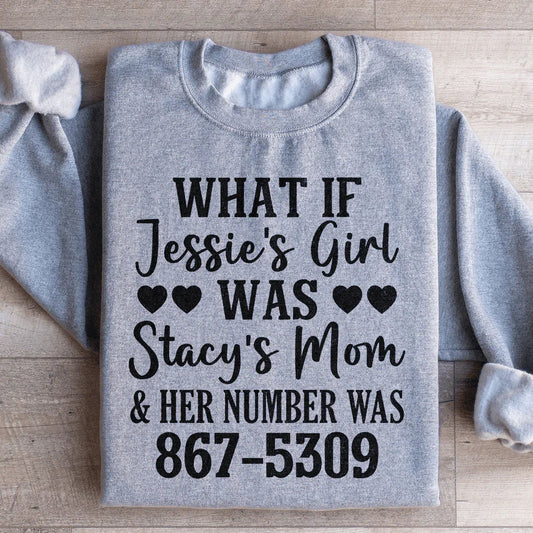 What If Jessie's Girl Was Stacy's Mom Sweatshirt