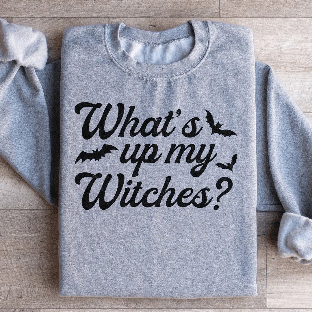 What's Up My Witches Sweatshirt
