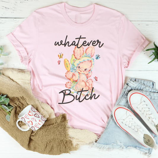 Whatever B-tch Tee