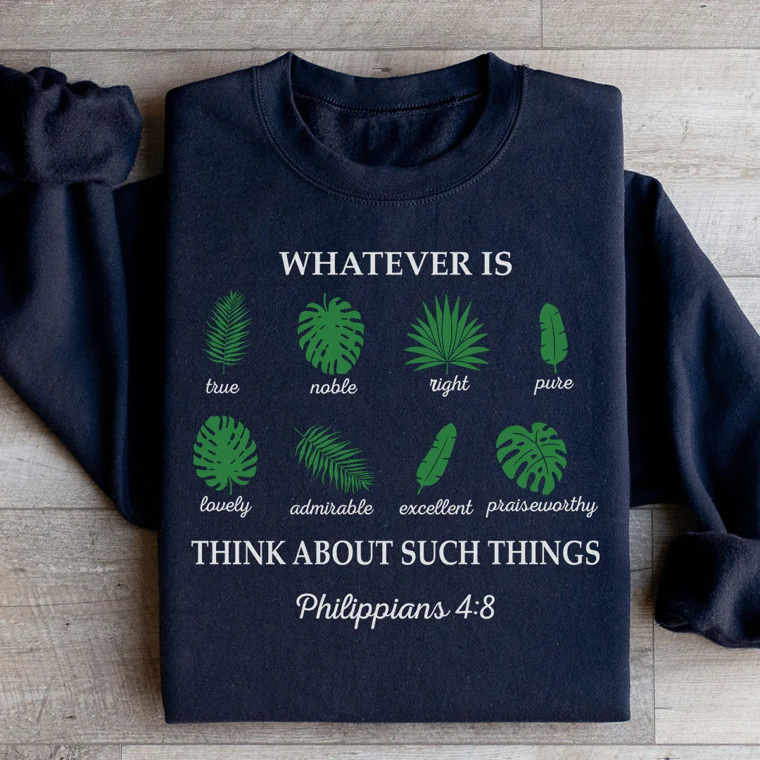 Whatever Is True Philippians 4:8 Sweatshirt