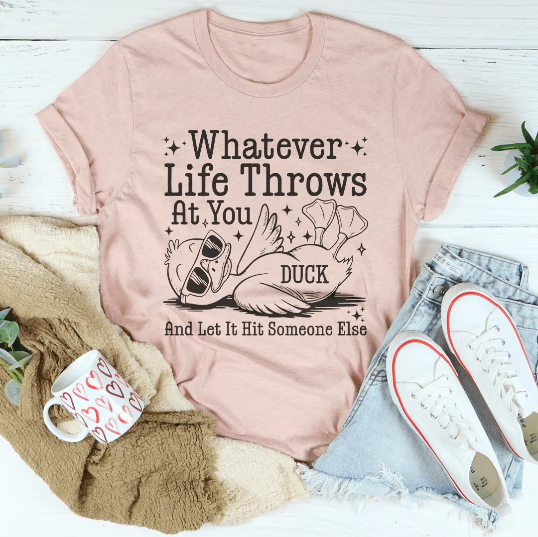 Whatever Life Throws At You Tee