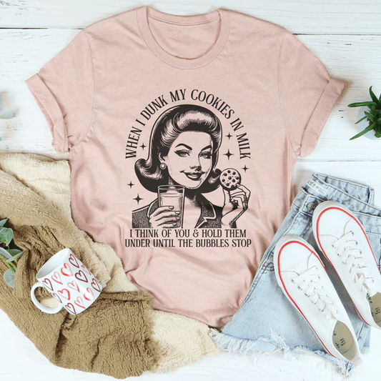 When I Dunk My Cookies In Milk I Think Of You Tee