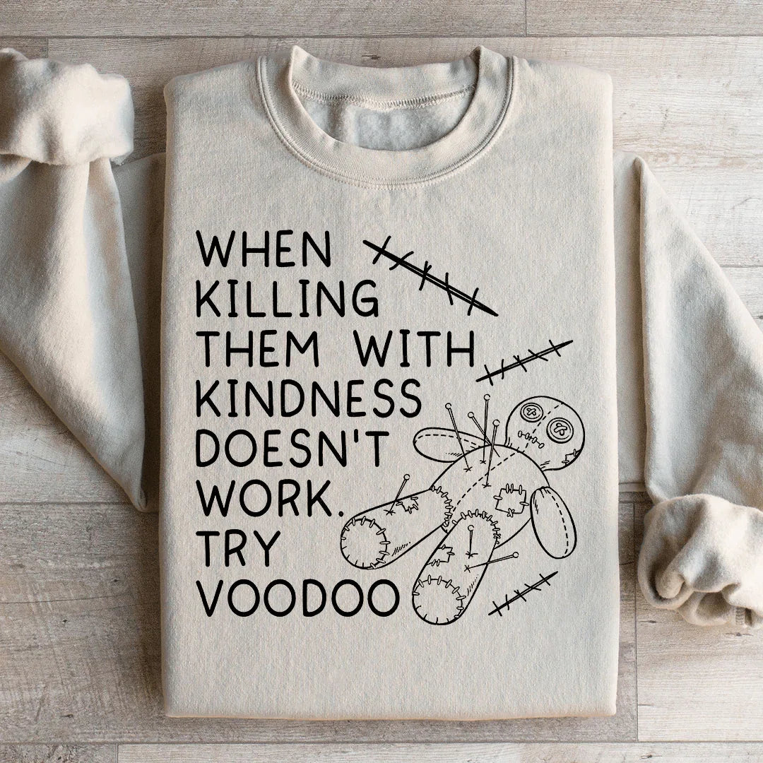 When Killing Them With Kindness Doesn’t Work Sweatshirt