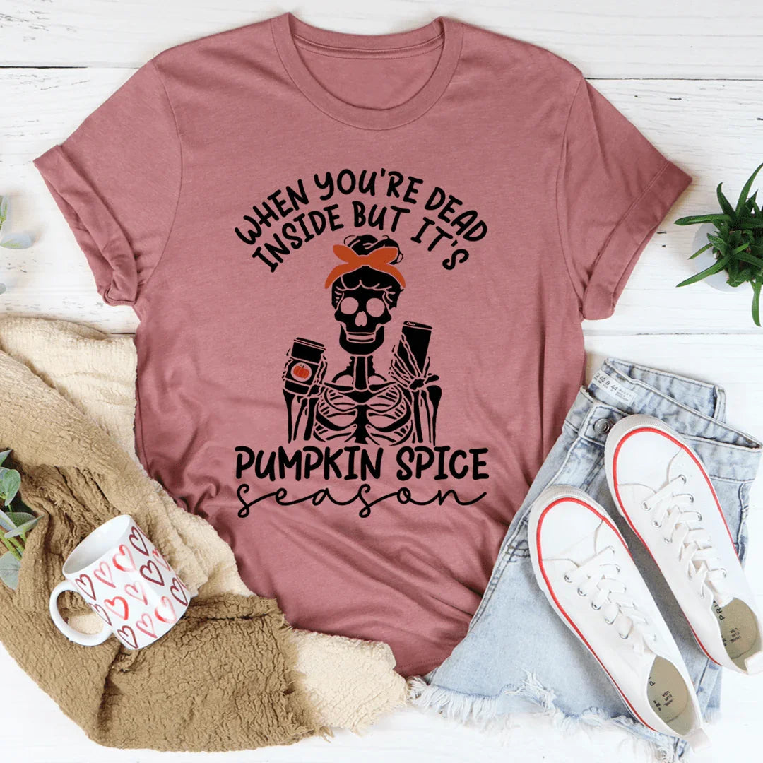 When You're Dead Inside But It's Pumpkin Spice Season Tee