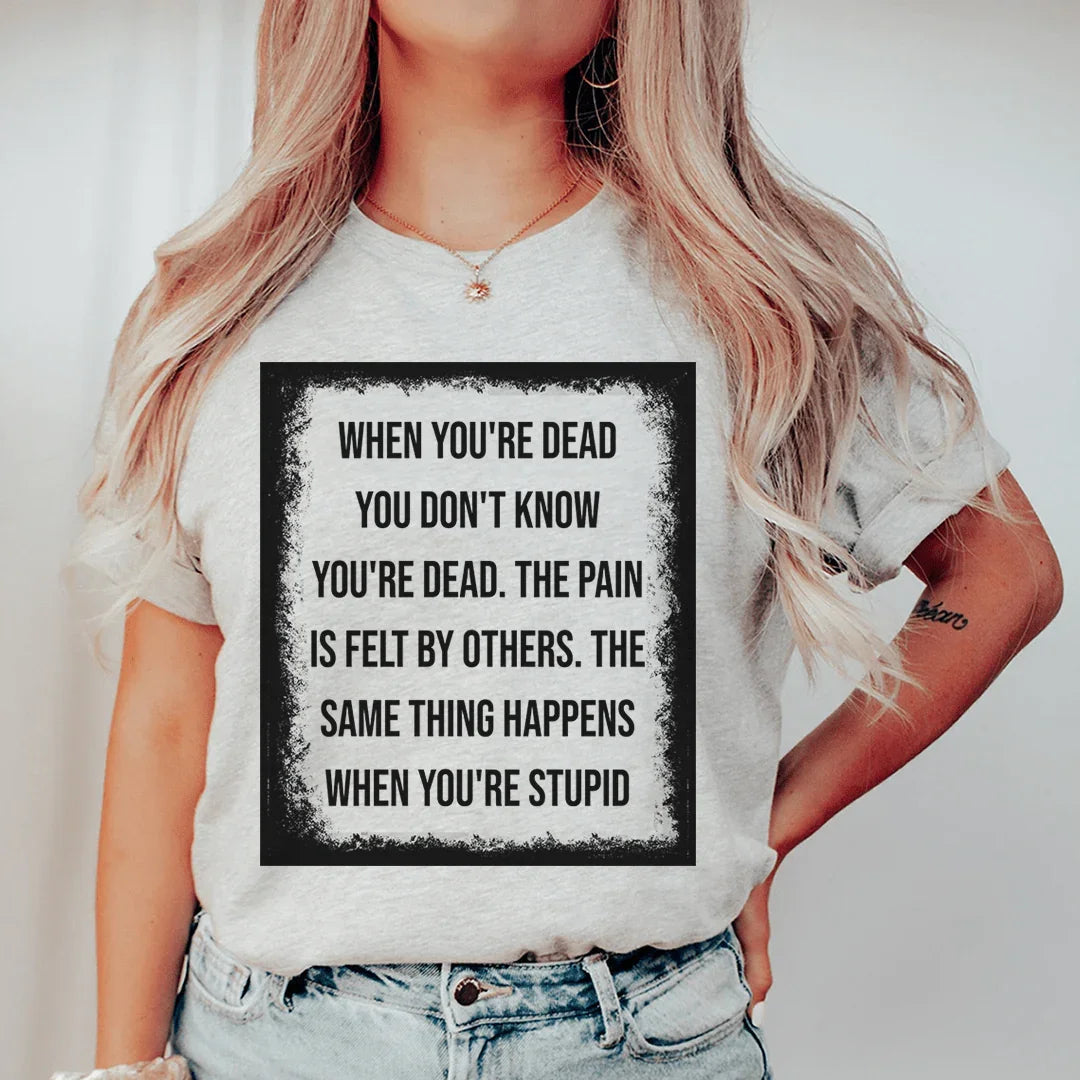 When You're Dead You Don't Know You're Dead Tee