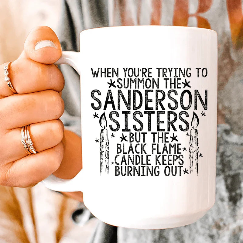 When You're Trying To Summon The Sanderson Sisters Ceramic Mug 15 oz