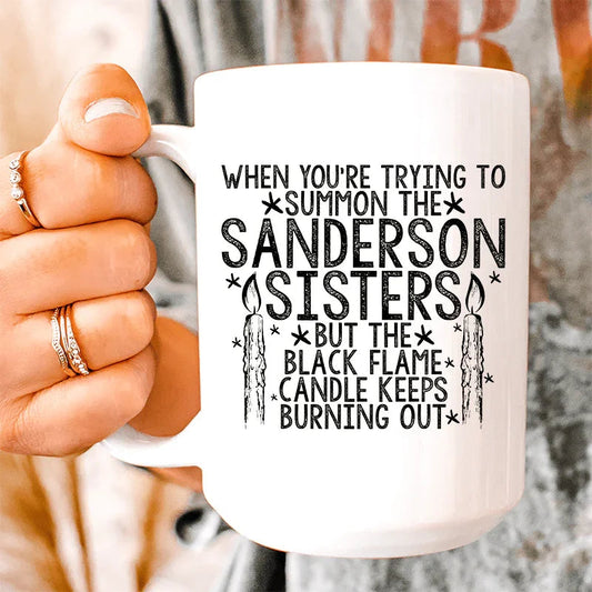 When You're Trying To Summon The Sanderson Sisters Ceramic Mug 15 oz