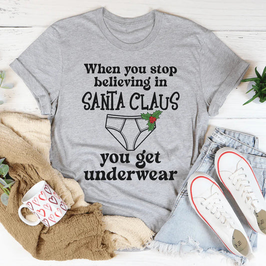 When You Stop Believing In Santa Claus Tee