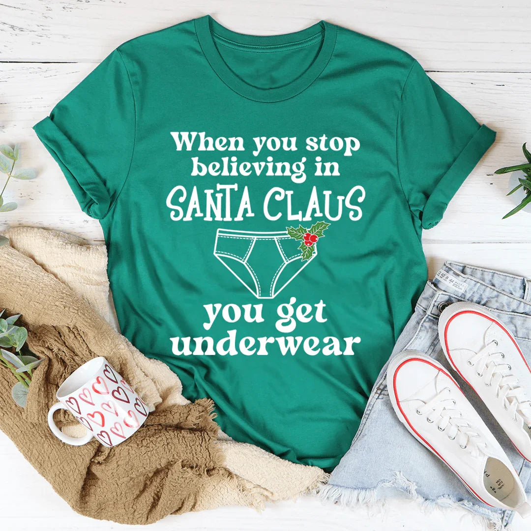When You Stop Believing In Santa Claus Tee