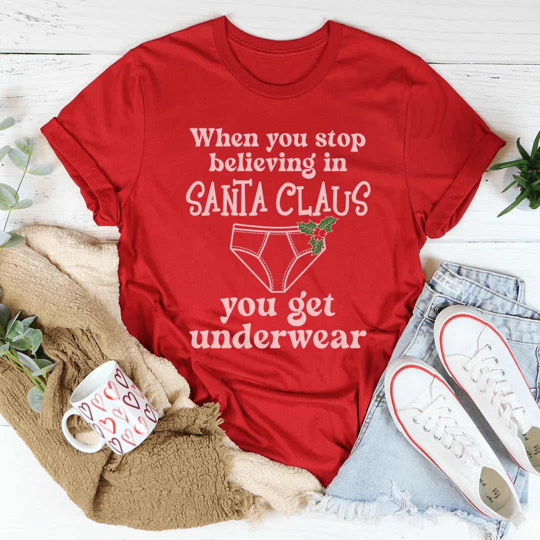 When You Stop Believing In Santa Claus Tee