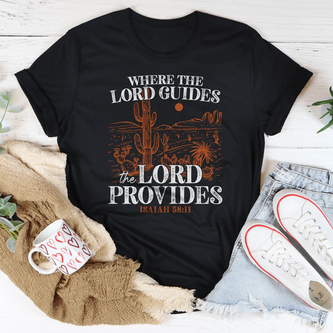 Where The Lord Guides The Lord Provides Isaiah 58:11 Tee