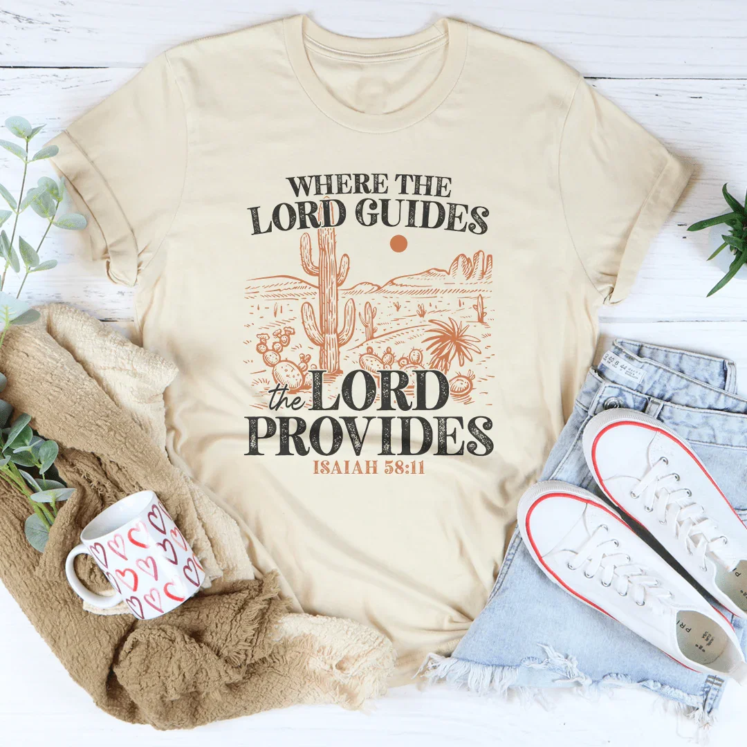 Where The Lord Guides The Lord Provides Isaiah 58:11 Tee