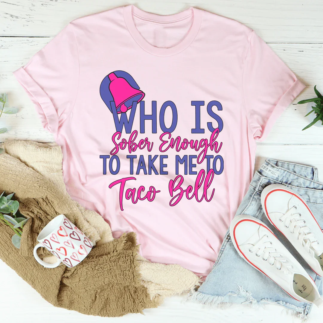 Who's Sober Enough To Take Me To TB Tee