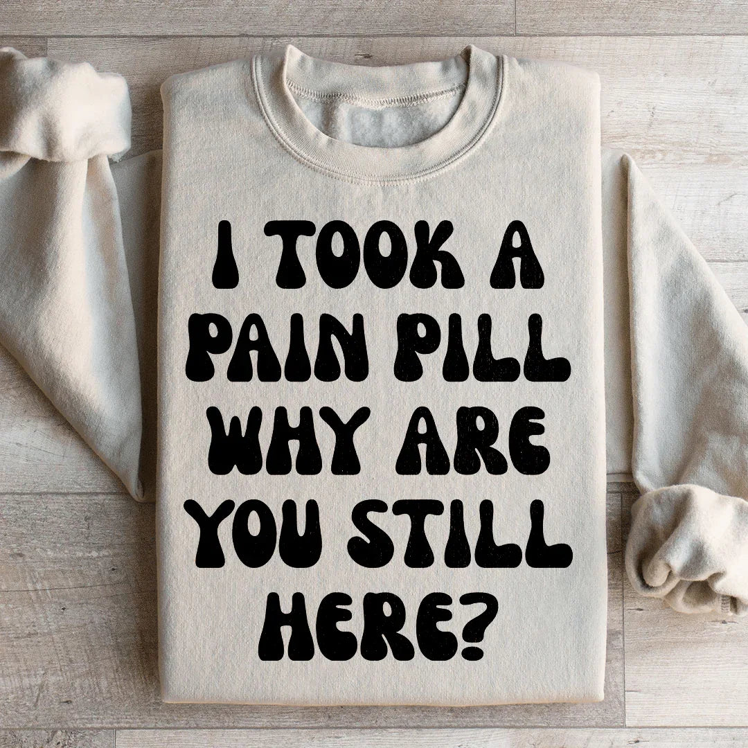 Why Are You Still Here Sweatshirt