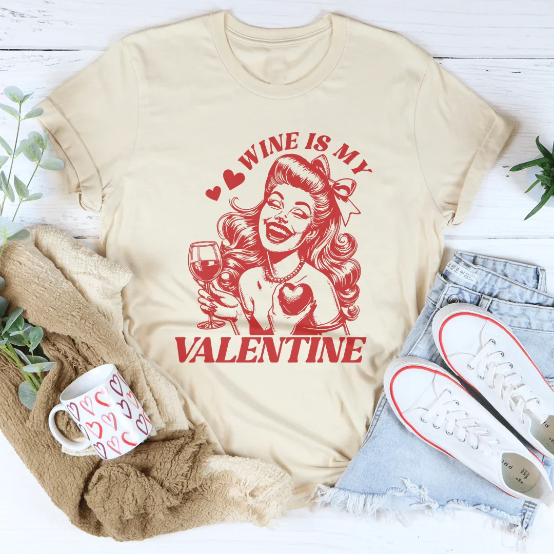 Wine Is My Valentine Tee