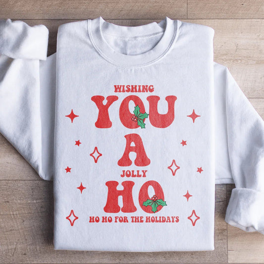 Wishing You A Jolly Ho Ho Ho For The Holidays Sweatshirt