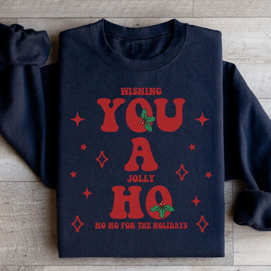Wishing You A Jolly Ho Ho Ho For The Holidays Sweatshirt
