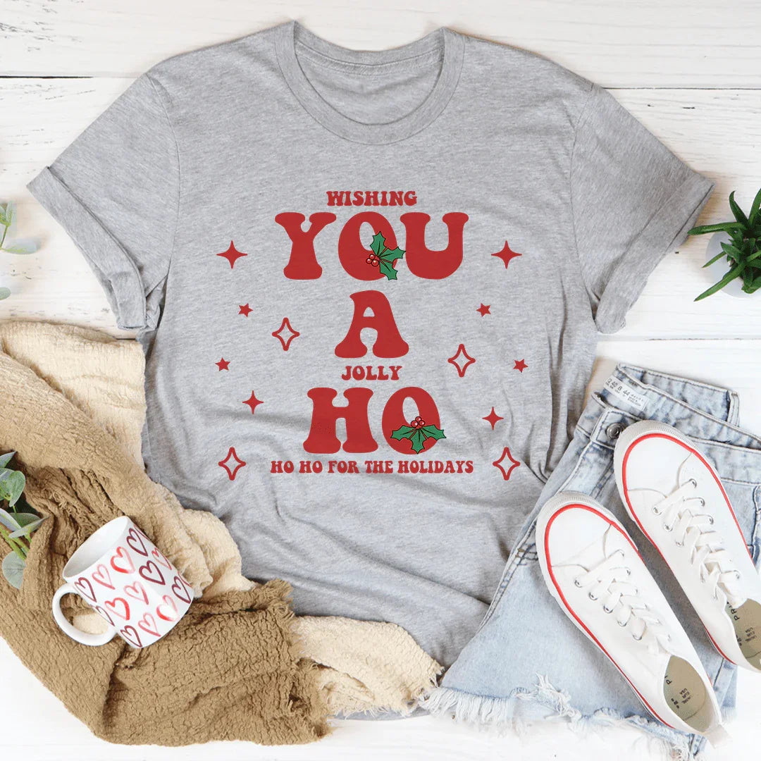 Wishing You A Jolly Ho Ho Ho For The Holidays Tee