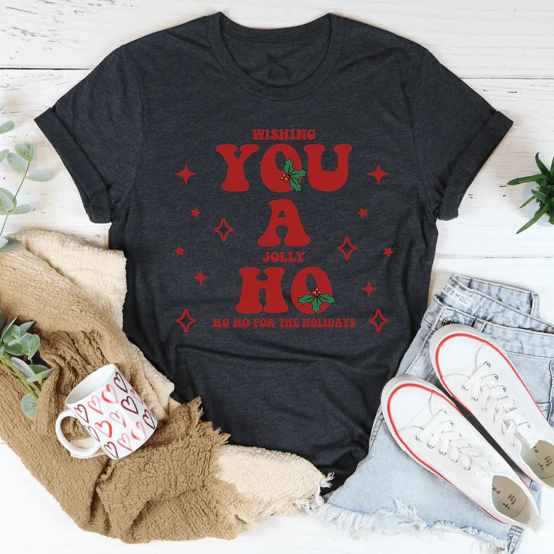 Wishing You A Jolly Ho Ho Ho For The Holidays Tee