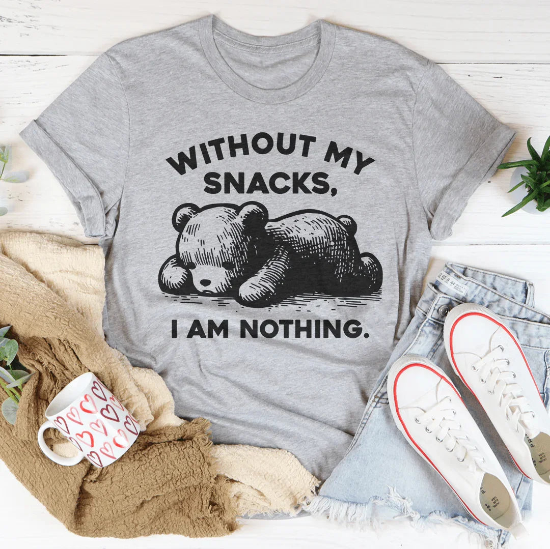 Without My Snacks I Am Nothing Tee