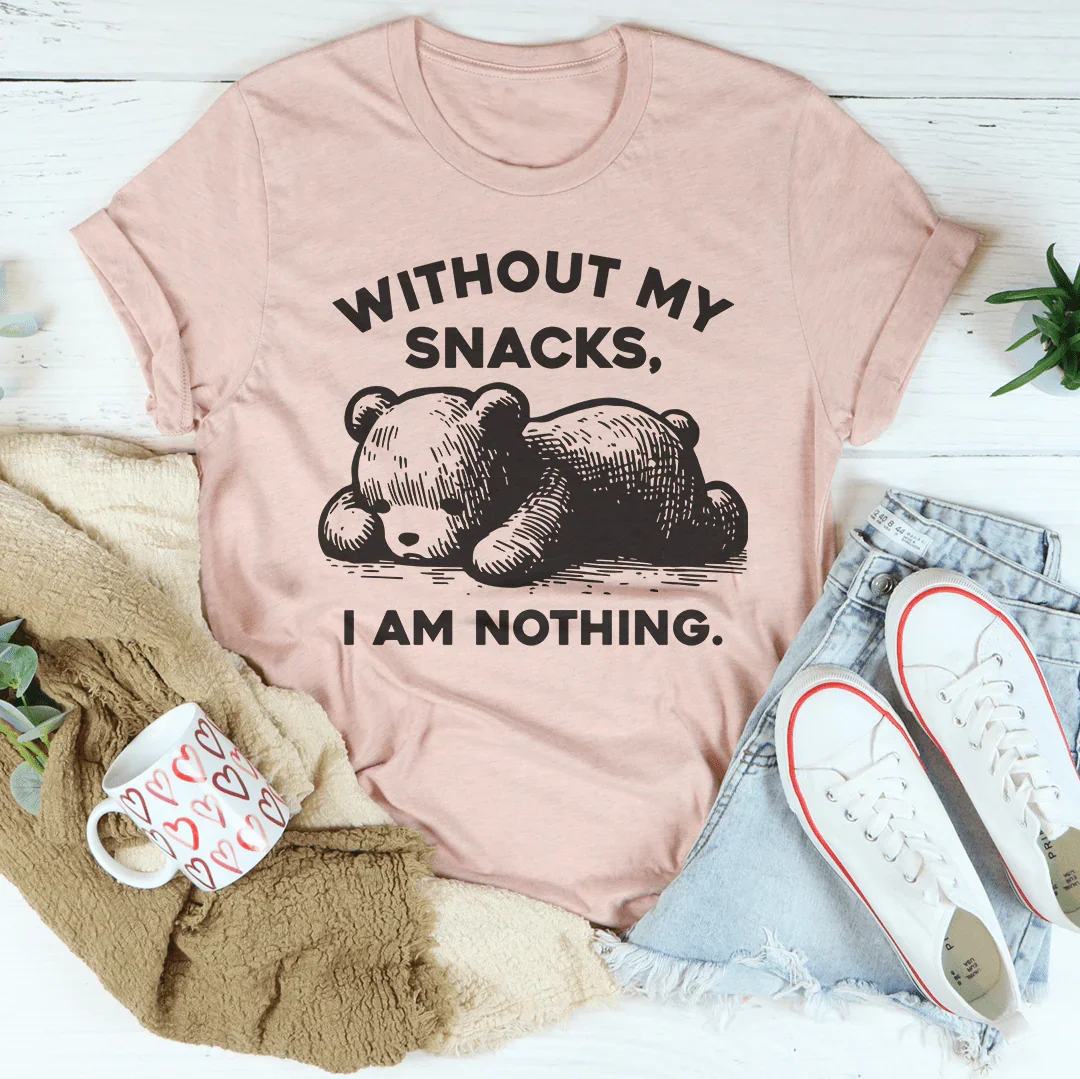 Without My Snacks I Am Nothing Tee