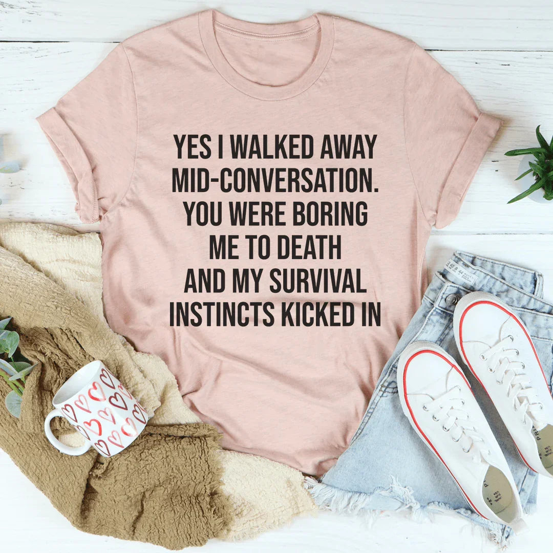 Yes I Walked Away Mid-Conversation Tee