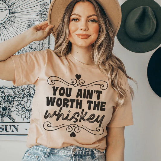 You Ain't Worth The Whiskey Tee