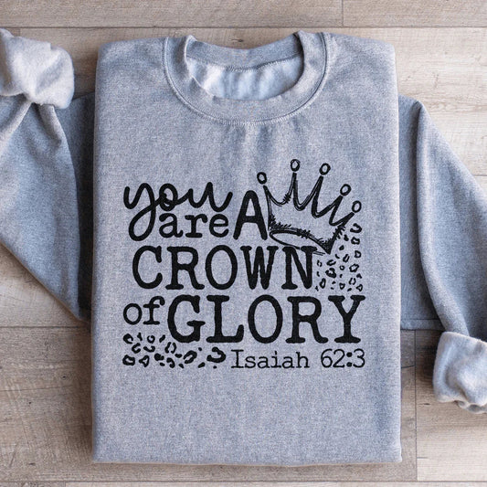 You Are A Crown Of Glory Sweatshirt