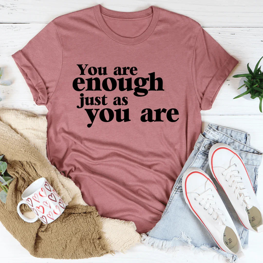 You Are Enough Just As You Are Tee