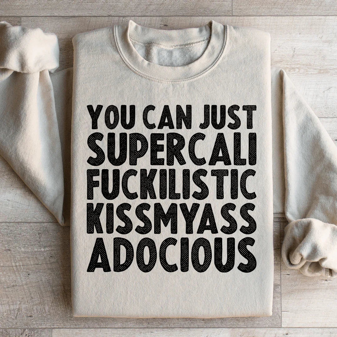 You Can Just Supercali Sweatshirt