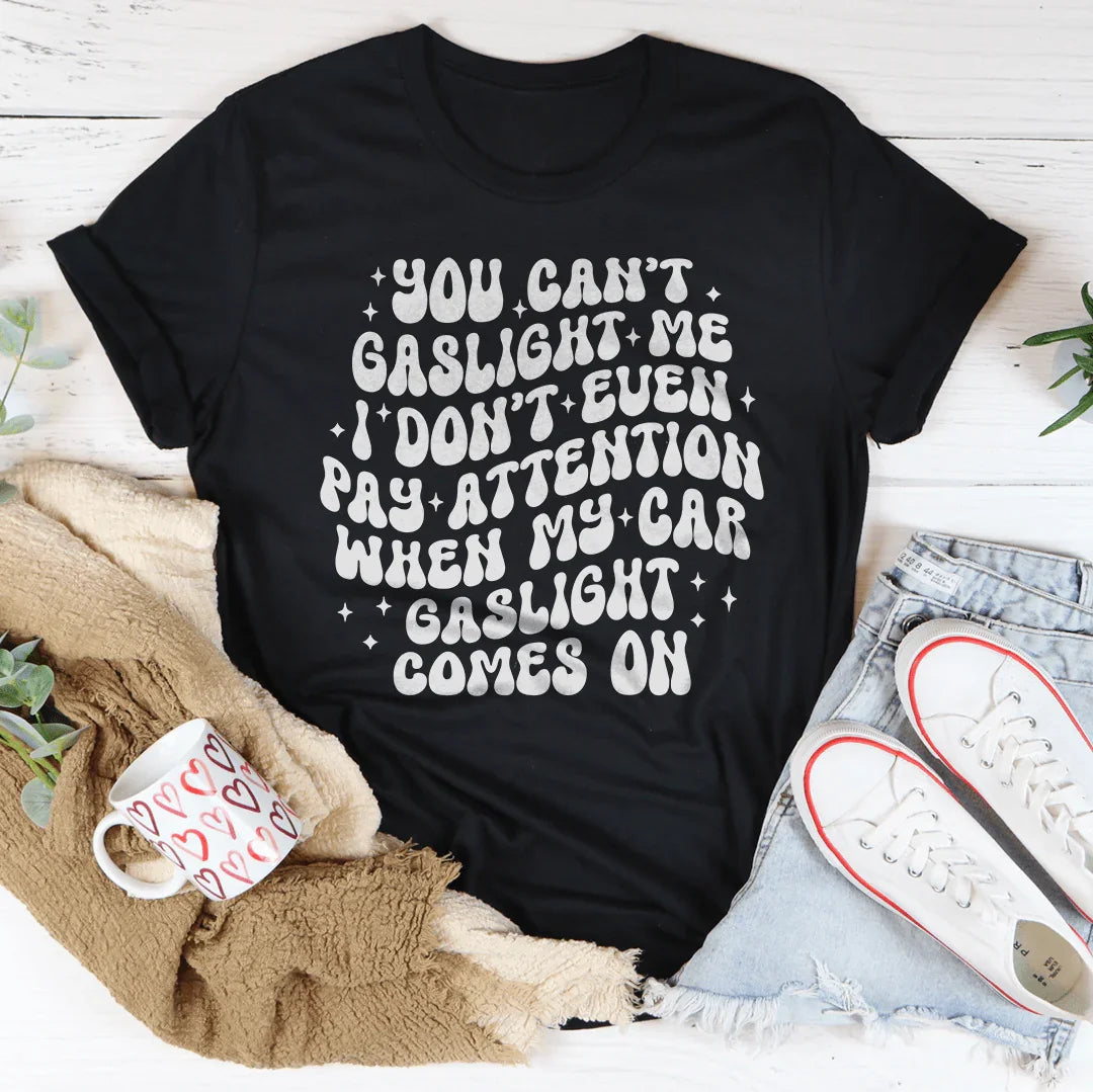 You Can't Gaslight Me Tee